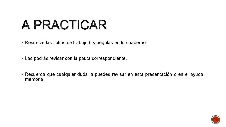 § Resuelve las fichas de trabajo 6 y pégalas en tu cuaderno. § Las