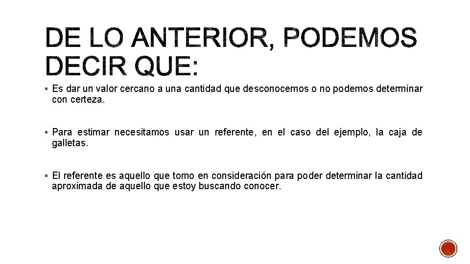 § Es dar un valor cercano a una cantidad que desconocemos o no podemos