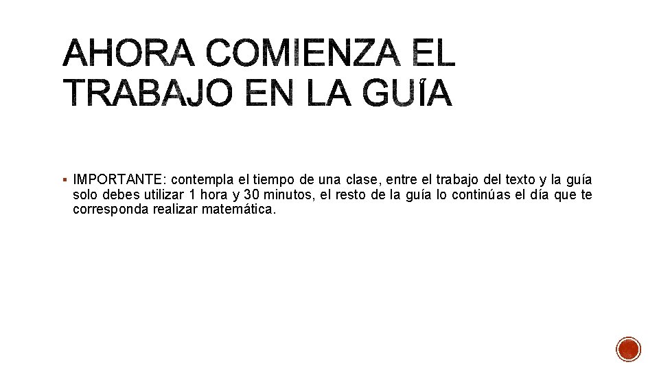 § IMPORTANTE: contempla el tiempo de una clase, entre el trabajo del texto y