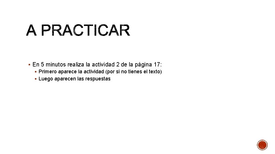 § En 5 minutos realiza la actividad 2 de la página 17: § Primero