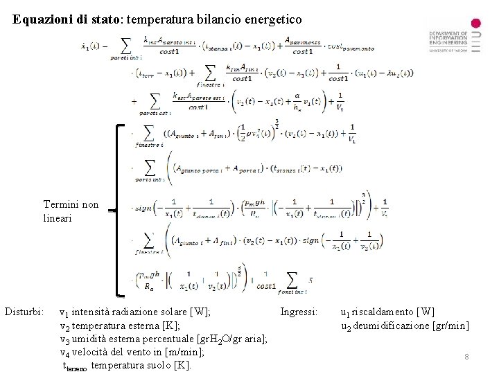 Equazioni di stato: temperatura bilancio energetico Termini non lineari Disturbi: v 1 intensità radiazione