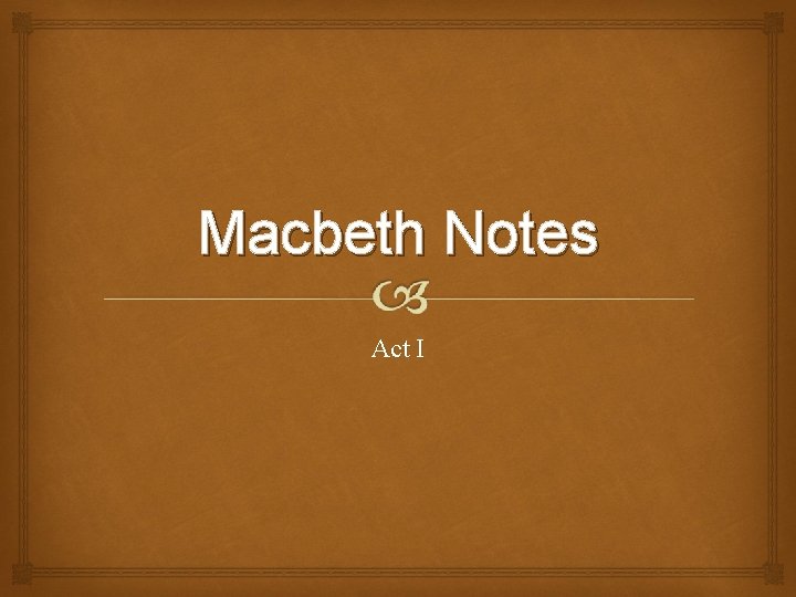 Macbeth Notes Act I 
