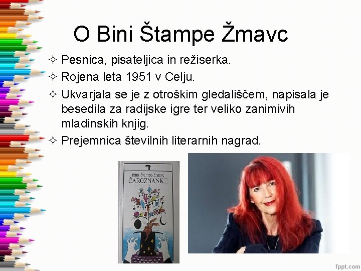 O Bini Štampe Žmavc ² Pesnica, pisateljica in režiserka. ² Rojena leta 1951 v