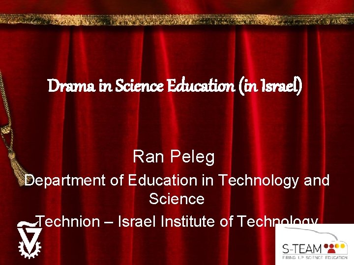 Drama in Science Education (in Israel) Ran Peleg Department of Education in Technology and