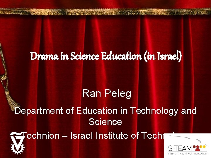 Drama in Science Education (in Israel) Ran Peleg Department of Education in Technology and