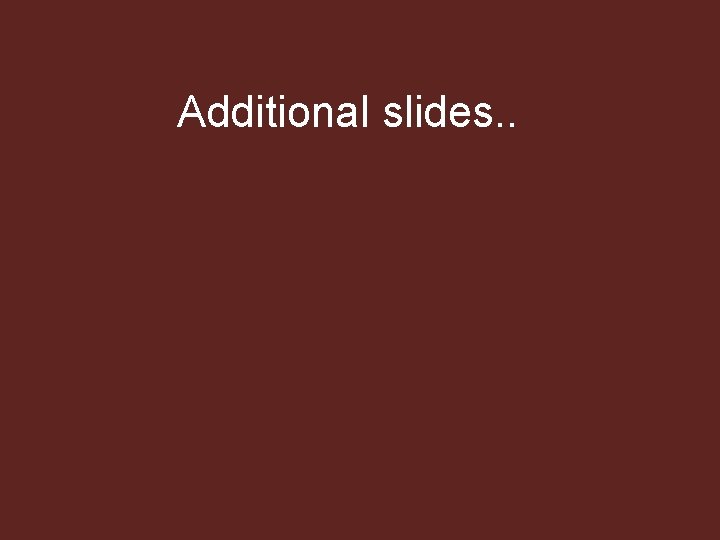Additional slides. . 