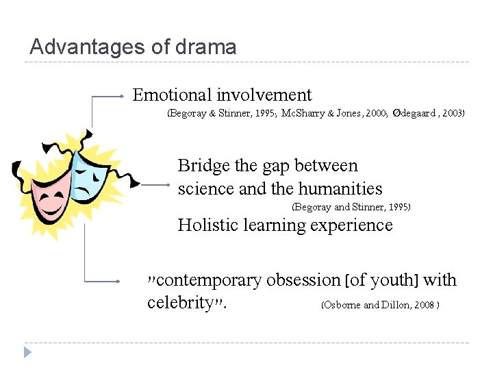 Advantages of drama Emotional involvement (Begoray & Stinner, 1995; Mc. Sharry & Jones, 2000;