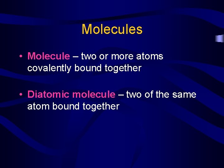 Molecules • Molecule – two or more atoms covalently bound together • Diatomic molecule