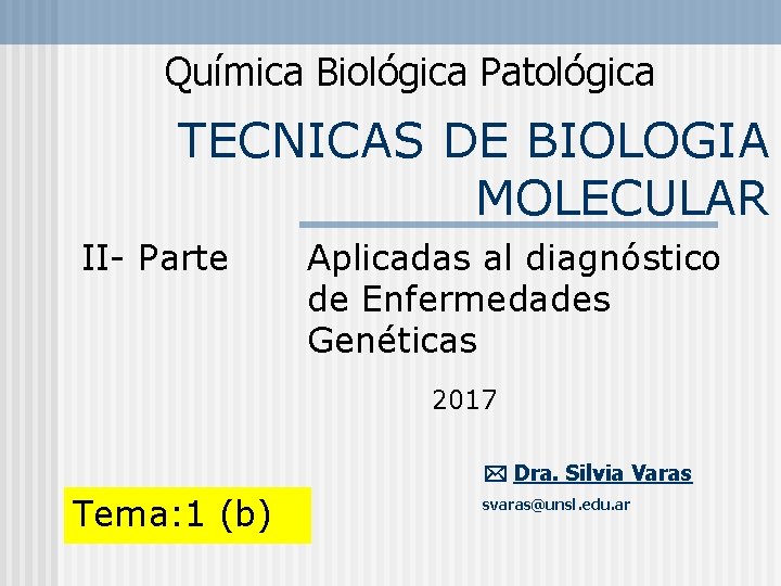 Química Biológica Patológica TECNICAS DE BIOLOGIA MOLECULAR II- Parte Aplicadas al diagnóstico de Enfermedades