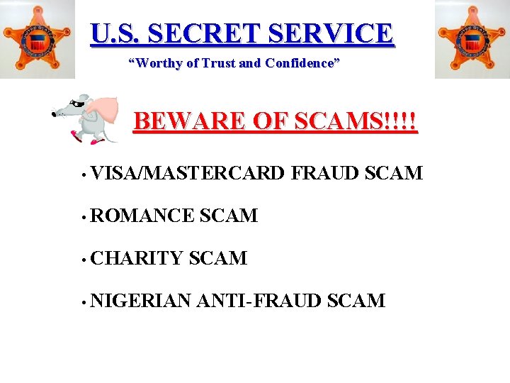U. S. SECRET SERVICE “Worthy of Trust and Confidence” BEWARE OF SCAMS!!!! • VISA/MASTERCARD