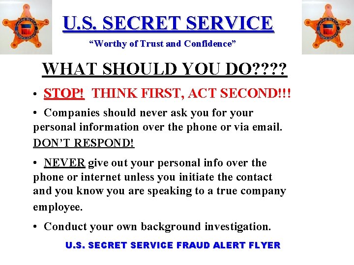 U. S. SECRET SERVICE “Worthy of Trust and Confidence” WHAT SHOULD YOU DO? ?