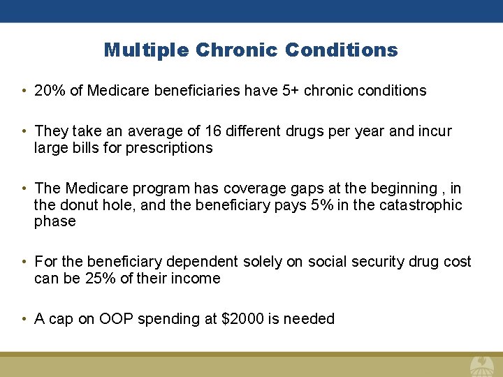 Multiple Chronic Conditions • 20% of Medicare beneficiaries have 5+ chronic conditions • They