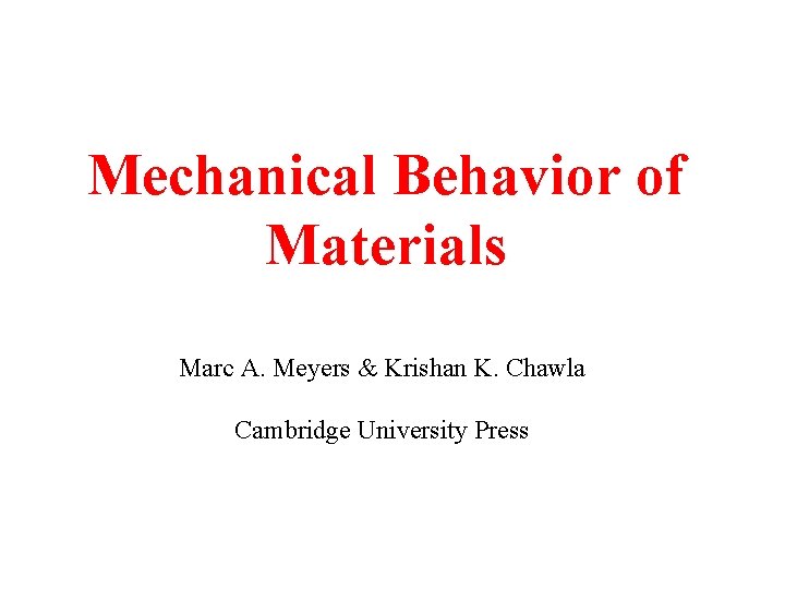 Mechanical Behavior of Materials Marc A. Meyers & Krishan K. Chawla Cambridge University Press