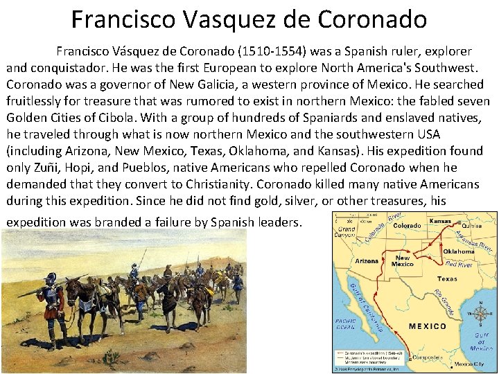 Francisco Vasquez de Coronado Francisco Vásquez de Coronado (1510 -1554) was a Spanish ruler,