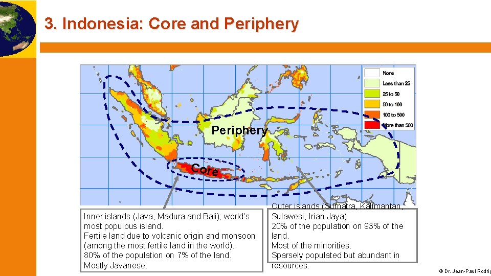 3. Indonesia: Core and Periphery Core Inner islands (Java, Madura and Bali); world’s most