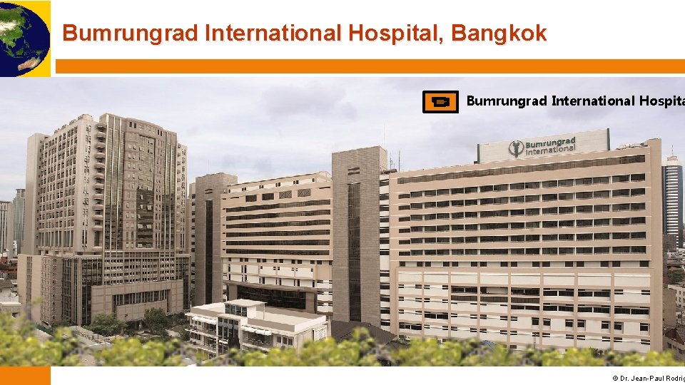 Bumrungrad International Hospital, Bangkok Bumrungrad International Hospita © Dr. Jean-Paul Rodrig 
