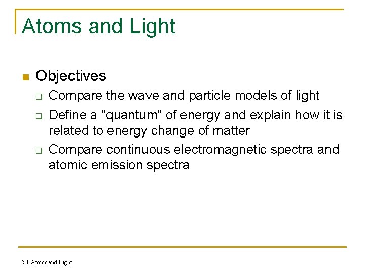 Atoms and Light n Objectives q q q Compare the wave and particle models
