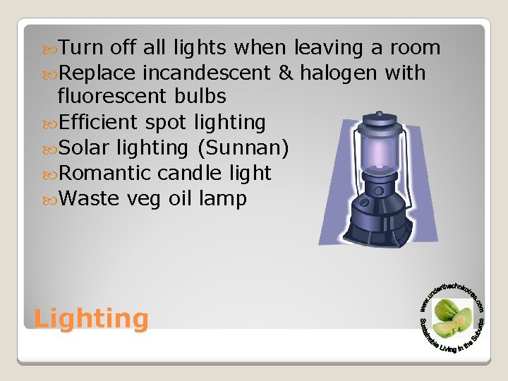  Turn off all lights when leaving a room Replace incandescent & halogen with