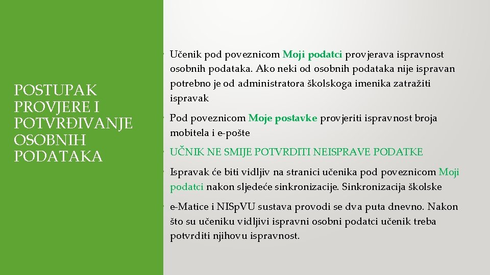 POSTUPAK PROVJERE I POTVRĐIVANJE OSOBNIH PODATAKA • Učenik pod poveznicom Moji podatci provjerava ispravnost