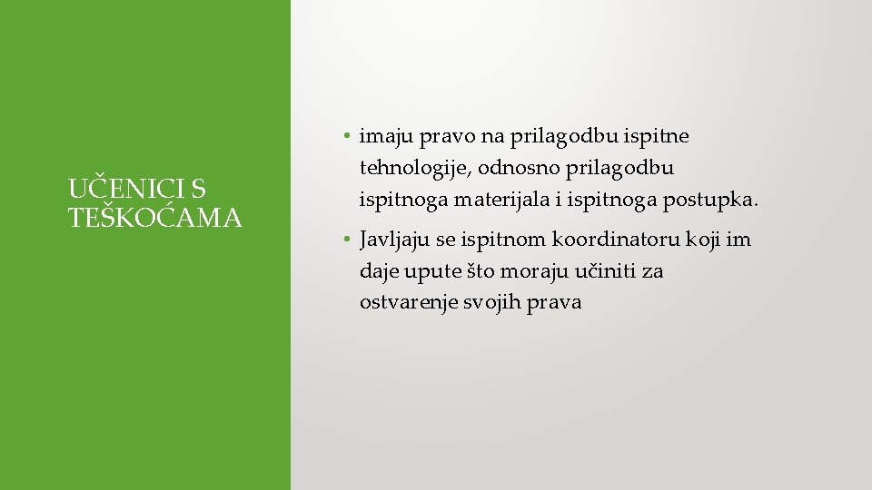 UČENICI S TEŠKOĆAMA • imaju pravo na prilagodbu ispitne tehnologije, odnosno prilagodbu ispitnoga materijala