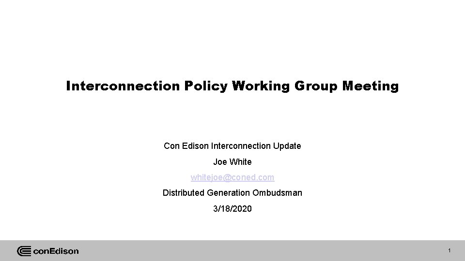 Interconnection Policy Working Group Meeting Con Edison Interconnection Update Joe White whitejoe@coned. com Distributed