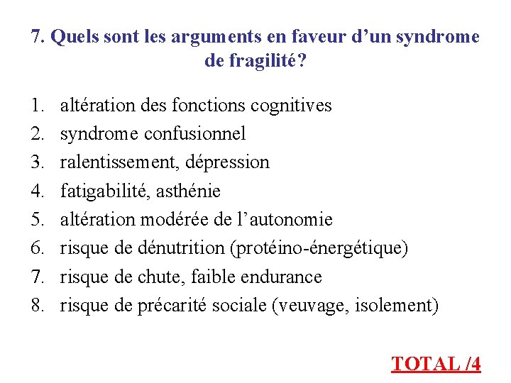 7. Quels sont les arguments en faveur d’un syndrome de fragilité? 1. 2. 3.