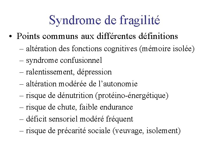 Syndrome de fragilité • Points communs aux différentes définitions – altération des fonctions cognitives