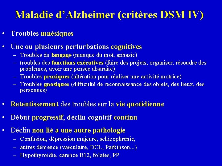 Maladie d’Alzheimer (critères DSM IV) • Troubles mnésiques • Une ou plusieurs perturbations cognitives