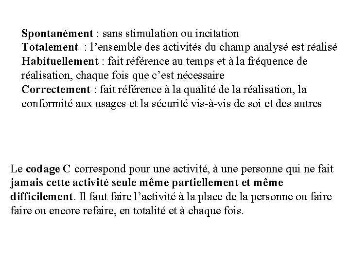 Spontanément : sans stimulation ou incitation Totalement : l’ensemble des activités du champ analysé