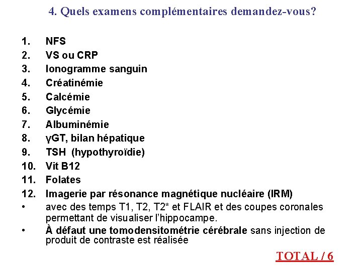 4. Quels examens complémentaires demandez-vous? 1. 2. 3. 4. 5. 6. 7. 8. 9.