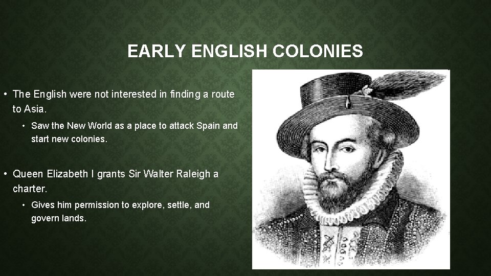 EARLY ENGLISH COLONIES • The English were not interested in finding a route to