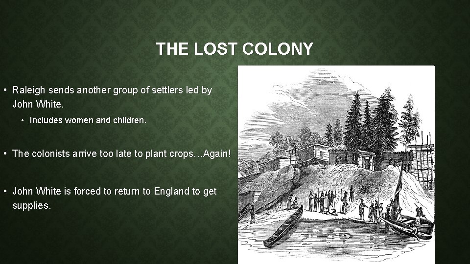 THE LOST COLONY • Raleigh sends another group of settlers led by John White.