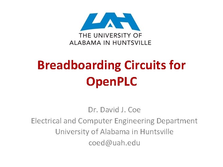 Breadboarding Circuits for Open. PLC Dr. David J. Coe Electrical and Computer Engineering Department