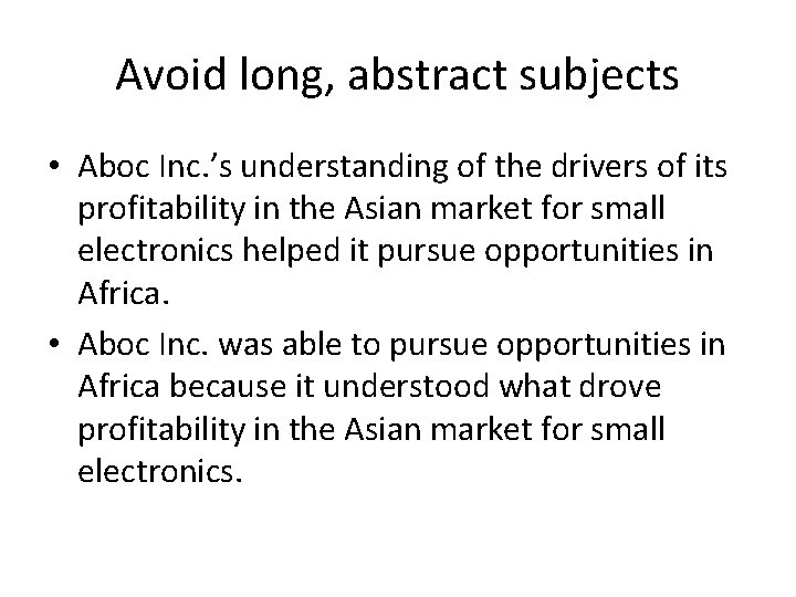 Avoid long, abstract subjects • Aboc Inc. ’s understanding of the drivers of its Avoid long, abstract subjects • Aboc Inc. ’s understanding of the drivers of its