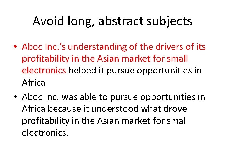 Avoid long, abstract subjects • Aboc Inc. ’s understanding of the drivers of its Avoid long, abstract subjects • Aboc Inc. ’s understanding of the drivers of its