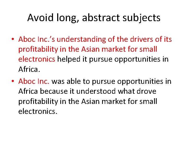 Avoid long, abstract subjects • Aboc Inc. ’s understanding of the drivers of its Avoid long, abstract subjects • Aboc Inc. ’s understanding of the drivers of its