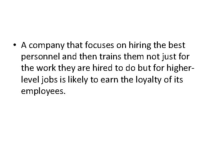 • A company that focuses on hiring the best personnel and then trains • A company that focuses on hiring the best personnel and then trains