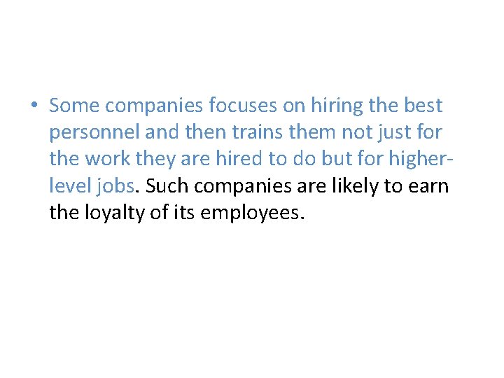 • Some companies focuses on hiring the best personnel and then trains them • Some companies focuses on hiring the best personnel and then trains them