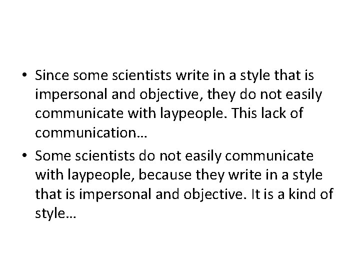 • Since some scientists write in a style that is impersonal and objective, • Since some scientists write in a style that is impersonal and objective,
