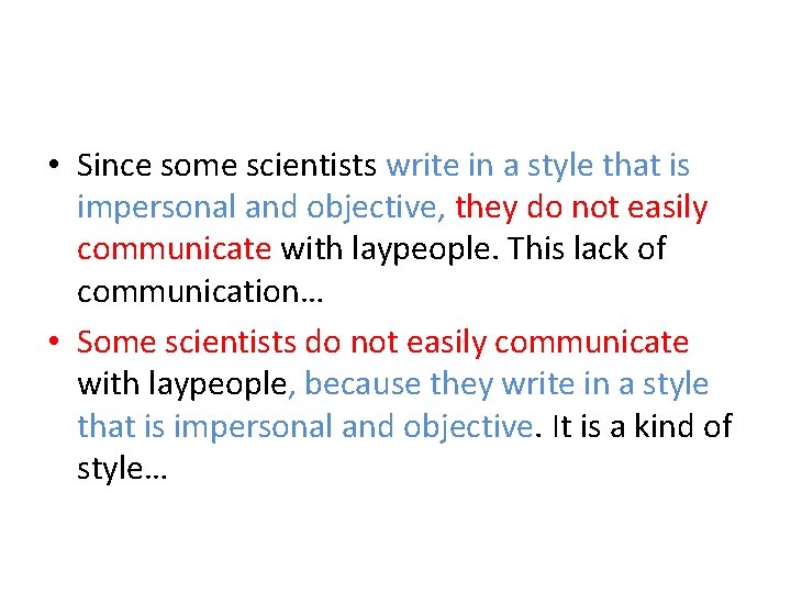 • Since some scientists write in a style that is impersonal and objective, • Since some scientists write in a style that is impersonal and objective,