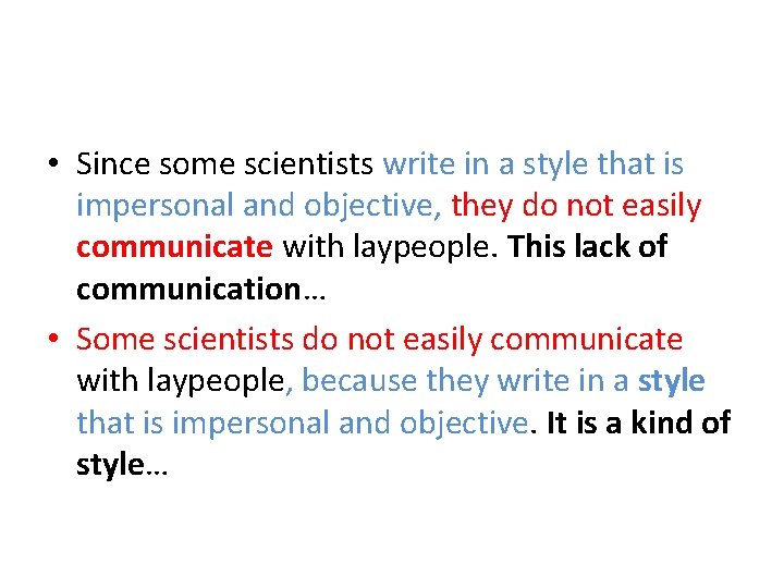 • Since some scientists write in a style that is impersonal and objective, • Since some scientists write in a style that is impersonal and objective,