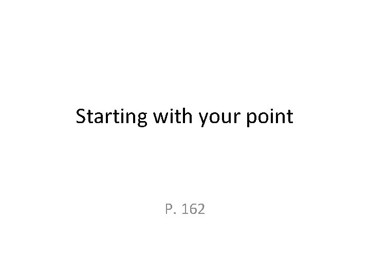 Starting with your point P. 162 Starting with your point P. 162