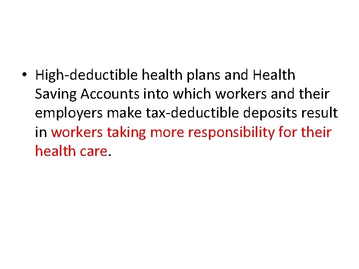 • High-deductible health plans and Health Saving Accounts into which workers and their • High-deductible health plans and Health Saving Accounts into which workers and their