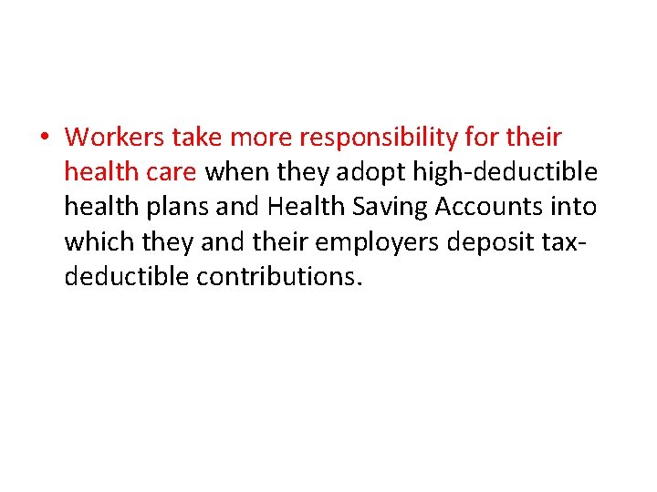 • Workers take more responsibility for their health care when they adopt high-deductible • Workers take more responsibility for their health care when they adopt high-deductible