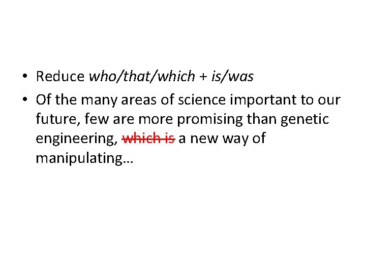 • Reduce who/that/which + is/was • Of the many areas of science important • Reduce who/that/which + is/was • Of the many areas of science important