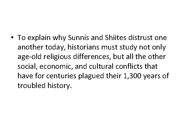 • To explain why Sunnis and Shiites distrust one another today, historians must • To explain why Sunnis and Shiites distrust one another today, historians must