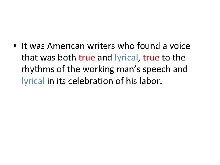 • It was American writers who found a voice that was both true • It was American writers who found a voice that was both true