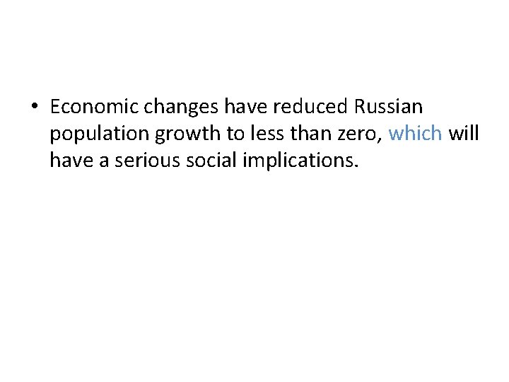 • Economic changes have reduced Russian population growth to less than zero, which • Economic changes have reduced Russian population growth to less than zero, which