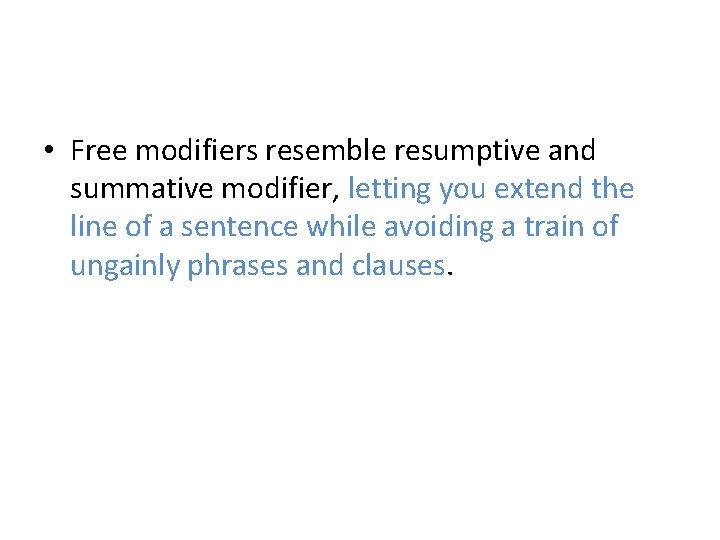 • Free modifiers resemble resumptive and summative modifier, letting you extend the line • Free modifiers resemble resumptive and summative modifier, letting you extend the line