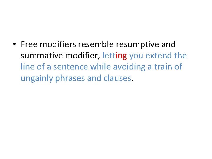 • Free modifiers resemble resumptive and summative modifier, letting you extend the line • Free modifiers resemble resumptive and summative modifier, letting you extend the line
